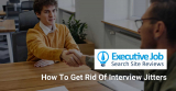 How To Get Rid Of Interview Jitters