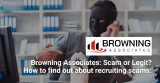 Browning Associates Scam or Legit How to find out about recruiting scams.