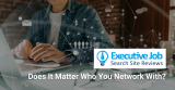 Does It Matter Who You Network With?